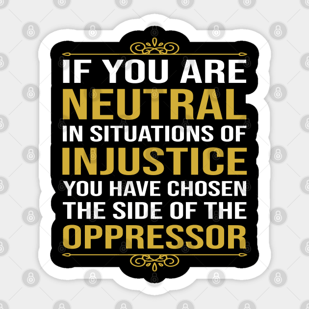 If you are neutral in situations of injustice Sticker by DragonTees